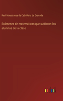 Exámenes de matemáticas que sufrieron los alumnos de la clase
