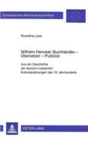 Wilhelm Henckel: Buchhaendler - Uebersetzer - Publizist