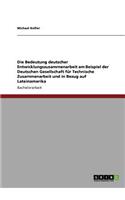 Bedeutung deutscher Entwicklungszusammenarbeit am Beispiel der Deutschen Gesellschaft für Technische Zusammenarbeit und in Bezug auf Lateinamerika