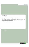To what Extent do Speech Errors serve as Linguistic Evidence?