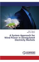 A System Approach for Wind Power in Deregulated Electricity Markets