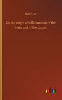 On the origin of inflammation of the veins and of the causes