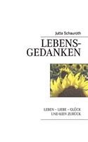 Lebensgedanken: Leben - Liebe - Glück und kein Zurück