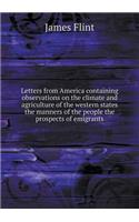 Letters from America Containing Observations on the Climate and Agriculture of the Western States the Manners of the People the Prospects of Emigrants