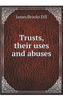 Trusts, Their Uses and Abuses