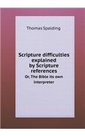 Scripture Difficulties Explained by Scripture References Or, the Bible Its Own Interpreter