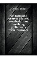 Net Rates and Reserves Adapted to Calculations Involving Preliminary Term Insurance