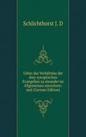 Ueber das Verhaltniss der drey synoptischen Evangelien zu einander im Allgemeinen microform: und (German Edition)