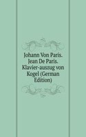 Johann Von Paris. Jean De Paris. Klavier-auszug von Kogel (German Edition)