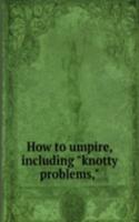 How to umpire, including 