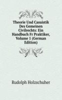 Theorie Und Casuistik Des Gemeinen Civilrechts: Ein Handbuch Fr Praktiker, Volume 1 (German Edition)