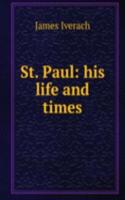 St. Paul: his life and times