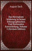 Das Herzogtum Schleswig in Seiner Ethnographischen Und Nationalen Entwickelung, Volume 3 (German Edition)