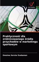 Praktyczno&#347;c dla zró&#380;nicowanego &#378;ródla przychodów w marketingu sportowym