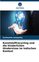 Kunststoffrecycling und die hinderlichen Hindernisse im indischen Kontext