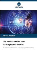 Die Konstruktion von strategischer Macht