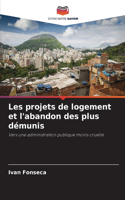 Les projets de logement et l'abandon des plus démunis