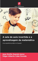 A sala de aula invertida e a aprendizagem da matemática