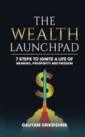 The Wealth Launchpad: 7 Steps to Ignite a Life of Meaning, Prosperity, and Freedom