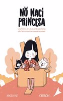 No naci princesa: Una historia de humor donde los dramas y los fantasmas internos salen a pasear