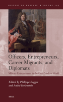 Officers, Entrepreneurs, Career Migrants, and Diplomats: Military Entrepreneurs in the Early Modern World