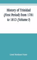 History of Trinidad (First Period) from 1781 to 1813 (Volume I)