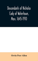 Descendants of Nicholas Cady of Watertown, Mass. 1645-1910