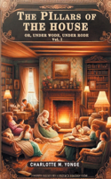 Pillars of the House Or, Under Wode, Under Rode Vol. I