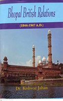 Bhopal British Relations (1844-1947 A.D.) by Dr. Kishwar Jahan