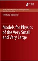 Models for Physics of the Very Small and Very Large