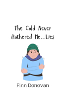 The Cold Never Bothered Me...Lies