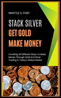 Stack Silver Get Gold Make Money