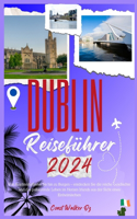 Dublin Reiseführer 2024: Von Kopfsteinpflaster bis hin zu Burgen - entdecken Sie die reiche Geschichte und das pulsierende Leben im Herzen Irlands aus der Sicht eines Einhei