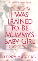 I Was Trained To Be Mummy's Baby Girl: An ABDL/Nappy story