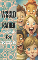 Would You Rather Book for Kids: Fun and Hilarious Questions for Family Game Nights, Travel, and Classroom Activities