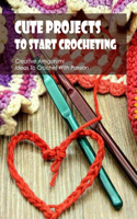 Cute Projects To Start Crocheting