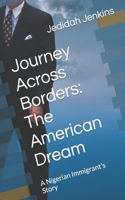 Journey Across Borders: The American Dream: A Nigerian Immigrant's Story