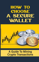 How To Choose A Secure Wallet: A Guide To Mining Crypto Transactions: Buying Bitcoin