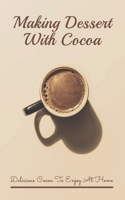 Making Dessert With Cocoa: Delicious Cocoa To Enjoy At Home: Cocoa Powder Recipes