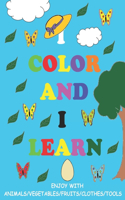 I Color and I Learn: Coloring Books /Toddler Coloring Book / Ages 2 And Up / Coloring Book For Kids / Coloring Book Journal / Preschool Workbook; Colors, Words, Numbers 