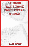 The Ultimate Realistic Coloring Book Collection #23: Speedway(23 The Ultimate Realistic Coloring Book Collection)