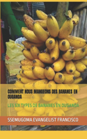 Comment Nous Mangeons Des Bananes En Ouganda: Les Six Types de Bananes En Ouganda