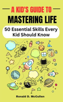 Kid's Guide to Mastering Life