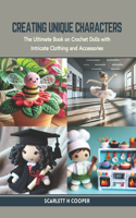 Creating Unique Characters: The Ultimate Book on Crochet Dolls with Intricate Clothing and Accessories