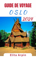 Guide de Voyage Oslo: Compagnon de voyage mis à jour et complet dans la capitale norvégienne - Explorez la culture, la nature et les joyaux cachés avec des conseils d'ini