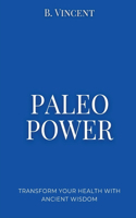 Paleo Power: Transform Your Health with Ancient Wisdom