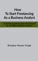 How To Start Freelancing As A Business Analyst