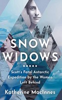 Snow Widows: Scottâ€™s Fatal Antarctic Expedition by the Women They Left Behind