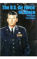 The The U.S. Air Force in Space, 1945 to the Twenty-First Century: Proceedings U.S. Air Force in Space, 1945 to the Twenty-First Century: Proceedings: 1945 to the 21st Century: Proceedings, Air Force Historical Foundation Symposium