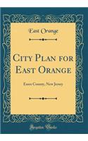 City Plan for East Orange: Essex County, New Jersey (Classic Reprint)